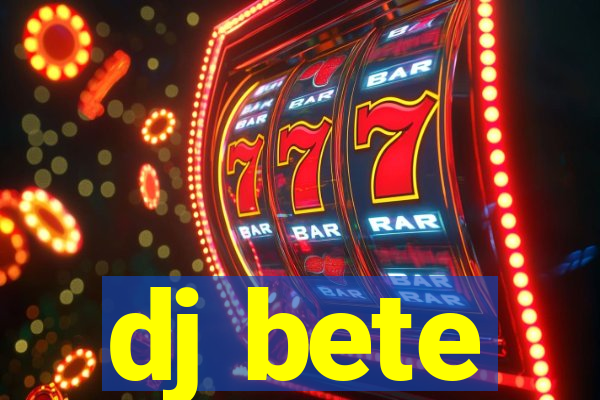 dj bete